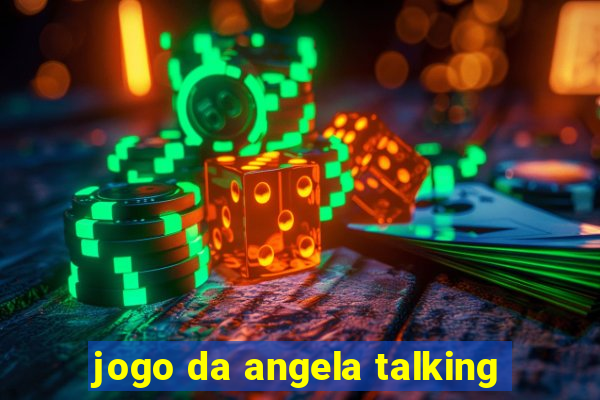 jogo da angela talking